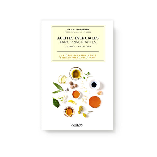 Aceites esenciales para principiantes. La guía definitiva