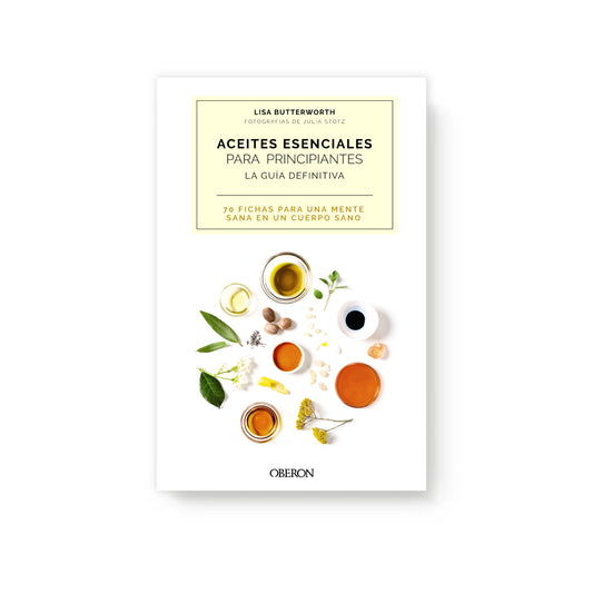Aceites esenciales para principiantes. La guía definitiva